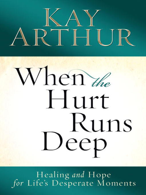 Title details for When the Hurt Runs Deep by Kay Arthur - Available